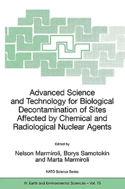 Advanced Science and Technology for Biological Decontamination of Sites Affected by Chemical and Radiological Nuclear Agents by Nelson Marmiroli