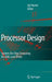 Processor Design: System-On-Chip Computing for Asics and FPGAs by Jari Nurmi