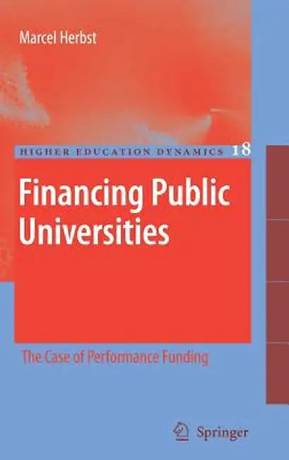 Financing Public Universities: The Case of Performance Funding by Marcel Herbst