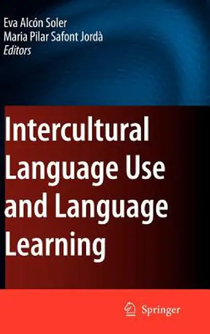 Intercultural Language Use and Language Learning by Eva Alcon Soler