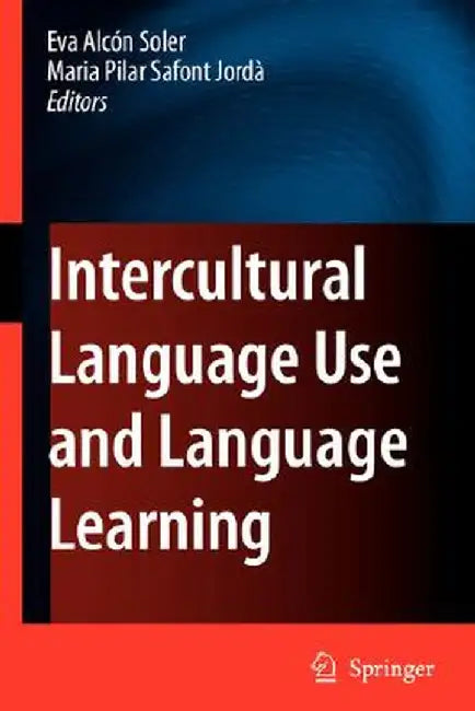 Intercultural Language Use and Language Learning by Eva Alcon Soler