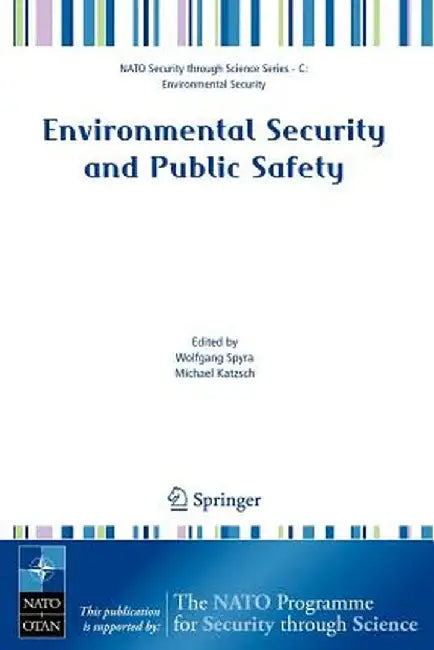 Environmental Security and Public Safety: Problems and Needs in Conversion Policy and Research After 15 Years of Conversion in Central and Eastern Eur by Wolfgang Spyra