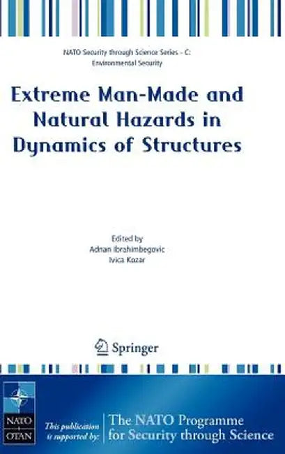 Extreme Man-Made and Natural Hazards in Dynamics of Structures by Adnan Ibrahimbegovic