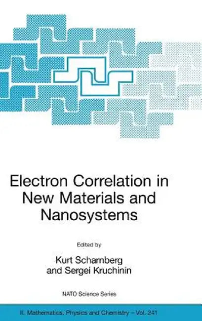 Electron Correlation in New Materials and Nanosystems by Kurt Scharnberg