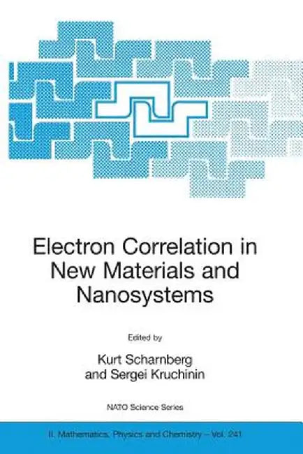 Electron Correlation in New Materials and Nanosystems by Kurt Scharnberg