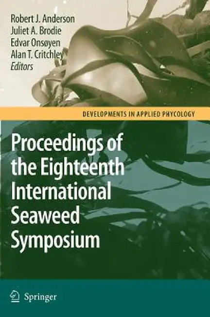 Eighteenth International Seaweed Symposium: Proceedings of the Eighteenth International Seaweed Symposium Held in Bergen, Norway, 20 - 25 June 2004 by Robert J. Anderson