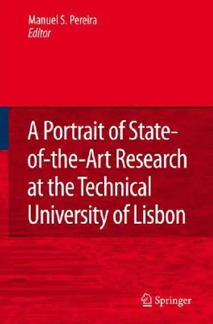 A Portrait of State-Of-The-Art Research at the Technical University of Lisbon by Manuel Seabra Pereira