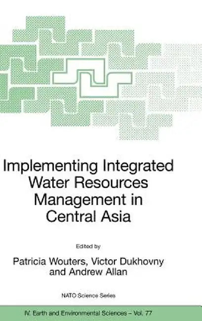 Implementing Integrated Water Resources Management in Central Asia by Patricia Wouters