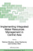 Implementing Integrated Water Resources Management in Central Asia by Patricia Wouters