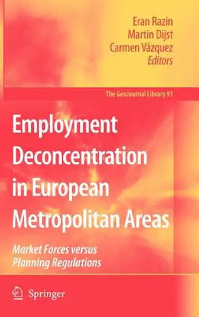 Employment Deconcentration in European Metropolitan Areas: Market Forces Versus Planning Regulations by Eran Razin
