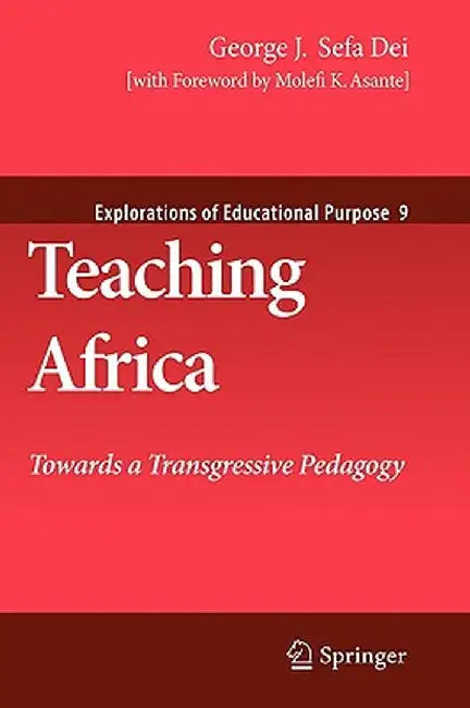 Teaching Africa: Towards a Transgressive Pedagogy by George J. Sefa Dei