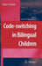 Code-Switching in Bilingual Children by Katja F. Cantone