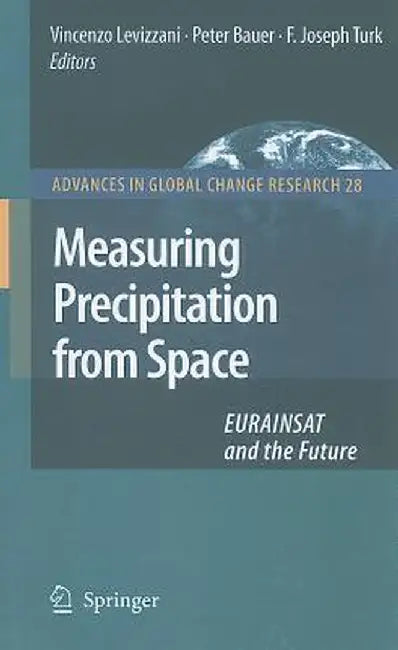 Measuring Precipitation from Space: EURAINSAT and the Future by V. Levizzani