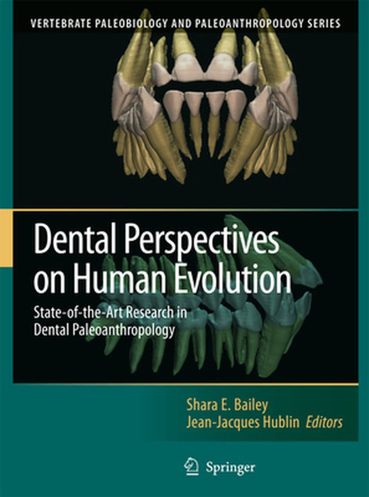 Dental Perspectives on Human Evolution: State of the Art Research in Dental Paleoanthropology by Shara E. Bailey
