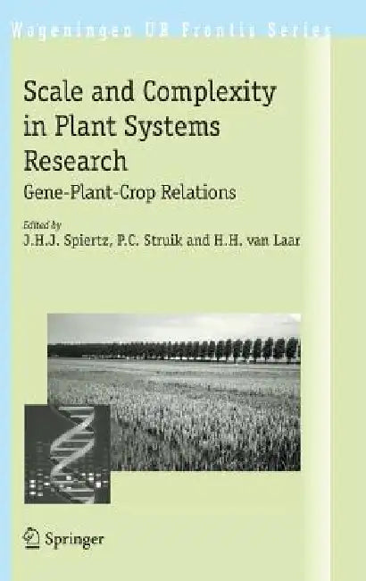 Scale and Complexity in Plant Systems Research: Gene-Plant-Crop Relations by J. H. J. Spiertz, P. C. Struik, H. H. Van Laar