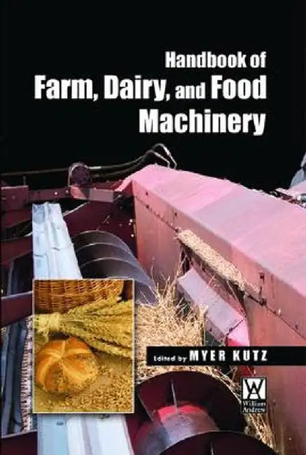 Handbook of Farm, Dairy and Food Machinery by Myer Kutz