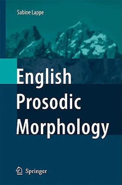 English Prosodic Morphology by Sabine Lappe