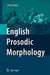 English Prosodic Morphology by Sabine Lappe