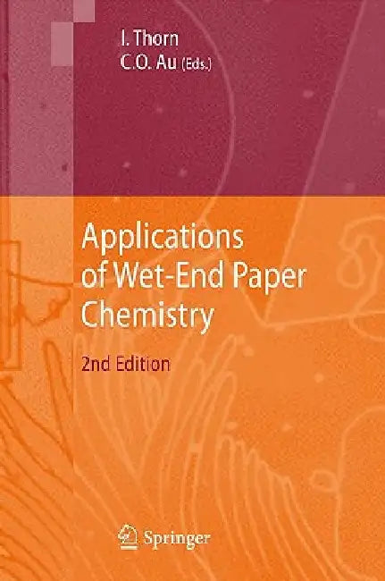 Applications of Wet-End Paper Chemistry by Ian Thorn, Che On Au