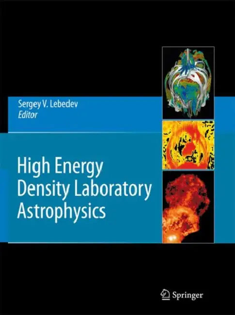 High Energy Density Laboratory Astrophysics by Sergey V. Lebedev
