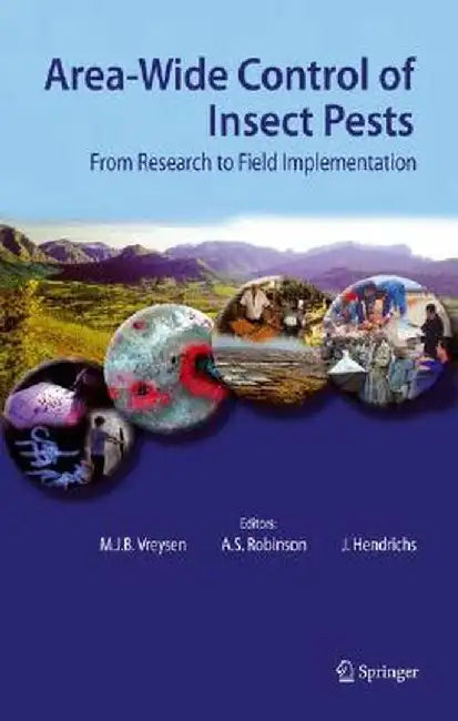 Area-Wide Control of Insect Pests: From Research to Field Implementation by M. J. B. Vreysen