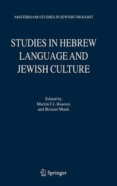 Studies in Hebrew Language and Jewish Culture: Presented to Albert Van Der Heide on the Occasion of His Sixty-Fifth Birthday by Martin F. J. Baasten