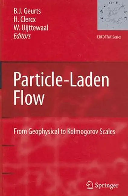 Particle-Laden Flow: From Geophysical to Kolmogorov Scales by Bernard Geurts
