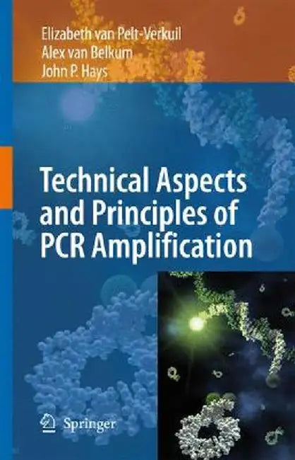 Principles and Technical Aspects of PCR Amplification by Elizabeth Van Pelt-Verkuil