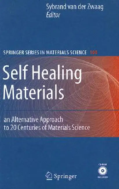 Self Healing Materials: An Alternative Approach to 20 Centuries of Materials Science by Sybrand Van Der Zwaag