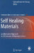 Self Healing Materials: An Alternative Approach to 20 Centuries of Materials Science by Sybrand Van Der Zwaag