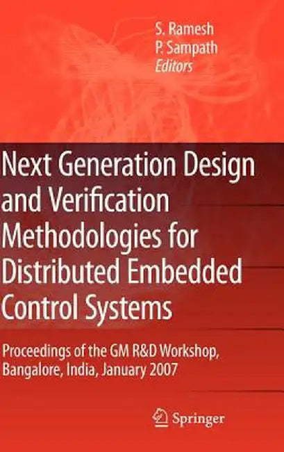 Next Generation Design and Verification Methodologies for Distributed Embedded Control Systems: Proceedings of the GM R&d Workshop, Bangalore, India, by S. Ramesh