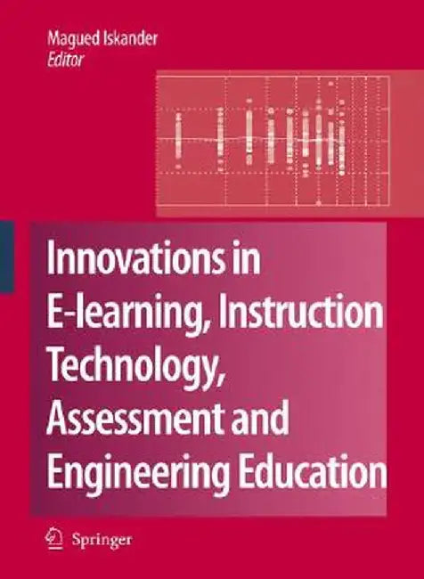 Innovations in E-Learning, Instruction Technology, Assessment and Engineering Education by Magued Iskander