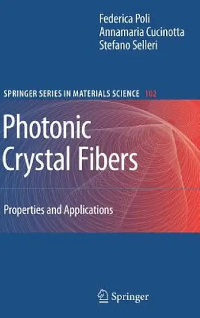 Photonic Crystal Fibers: Properties and Applications by F. Poli