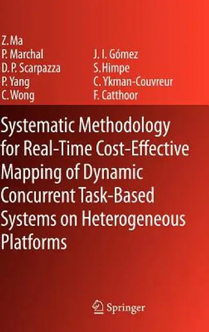 Systematic Methodology for Real-Time Cost-Effective Mapping of Dynamic Concurrent Task-Based Systems on Heterogenous Platforms by Zhe Ma