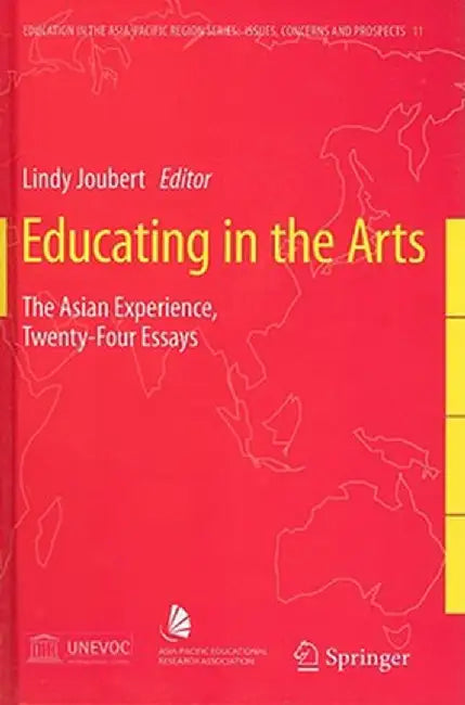 Educating in the Arts: The Asian Experience: Twenty-Four Essays by Lindy Joubert