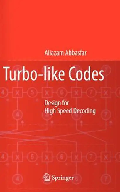 Turbo-Like Codes: Design for High Speed Decoding by Aliazam Abbasfar