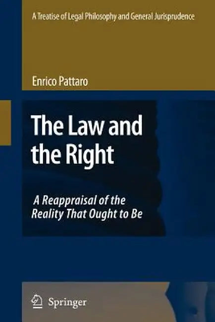 A Treatise of Legal Philosophy and General Jurisprudence: Volume 1: The Law and the Right by E. Pattaro