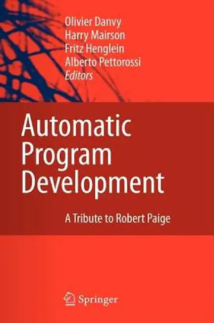 Automatic Program Development: A Tribute to Robert Paige by Olivier Danvy