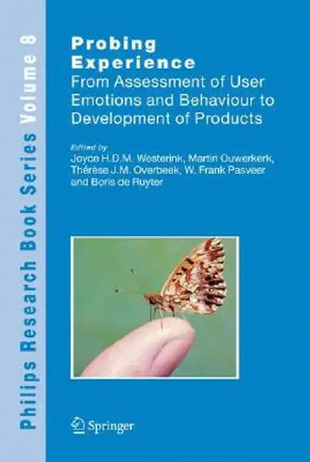 Probing Experience: From Assessment of User Emotions and Behaviour to Development of Products by Joyce Westerink
