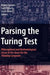Parsing the Turing Test: Philosophical and Methodological Issues in the Quest for the Thinking Computer by Robert Epstein