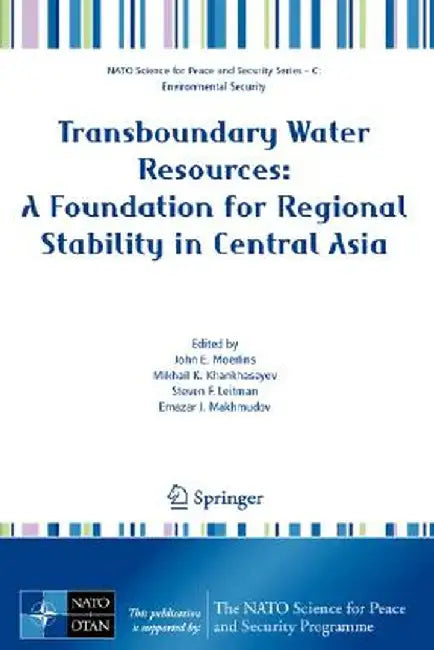 Transboundary Water Resources: A Foundation for Regional Stability in Central Asia by John E. Moerlins