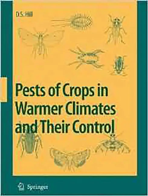 Pests Of Crops In Warmer Climates And Their Control by D.S. Hill