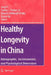 Healthy Longevity in China: Demographic, Socioeconomic, and Psychological Dimensions by Yi Zeng