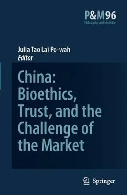 China: Bioethics, Trust, and the Challenge of the Market by J. Tao Lai Po-Wah