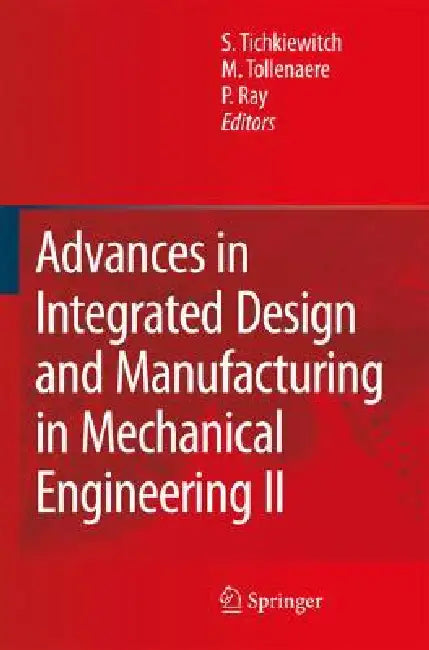 Advances in Integrated Design and Manufacturing in Mechanical Engineering II by Serge Tichkiewitch, M. Tollenaere, Pascal Ray