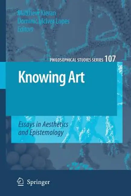 Knowing Art: Essays in Aesthetics and Epistemology by Matthew Kieran
