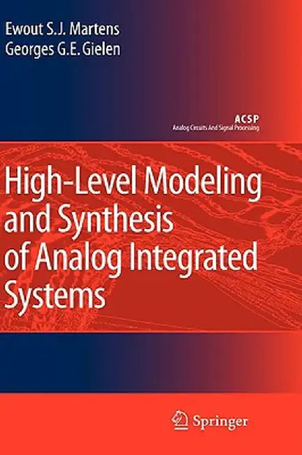 High-Level Modeling and Synthesis of Analog Integrated Systems by Ewout S. J. Martens