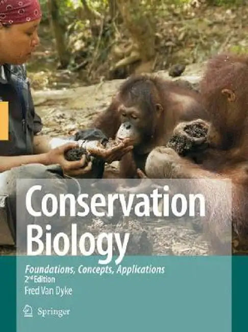 Conservation Biology: Foundations, Concepts, Applications by Fred Van Dyke