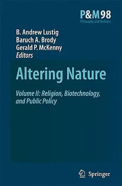 Altering Nature: Religion, Biotechnology, and Public Policy by B.A. Lustig, B.A. Brody, Gerald P. McKenny