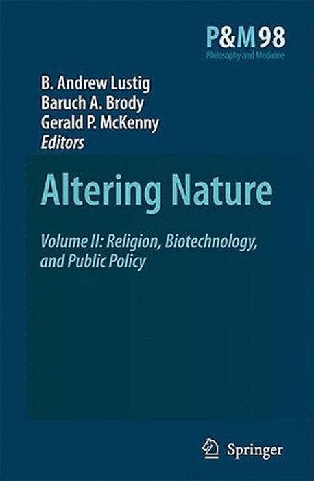 Altering Nature: Religion, Biotechnology, and Public Policy by B.A. Lustig, B.A. Brody, Gerald P. McKenny